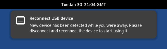 Notification: Reconnect
USB device. New device has been detected while you were away. Please disconnect
and reconnect the device to start using it.